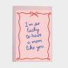 Kaart blanche - carte postale - Lucky to have a mom like you